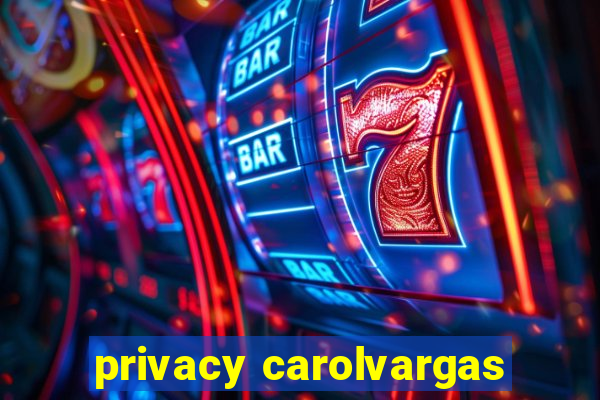 privacy carolvargas